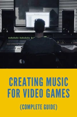 How to Make Music for Video Games: A Symphony of Pixels and Imagination